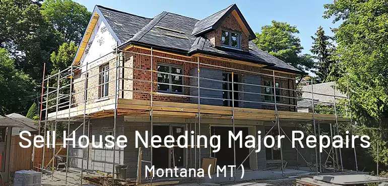  Sell House Needing Major Repairs Montana ( MT )