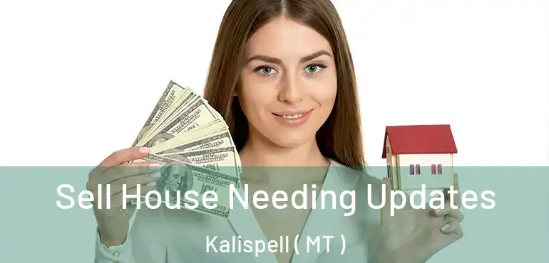  Sell House Needing Updates Kalispell ( MT )