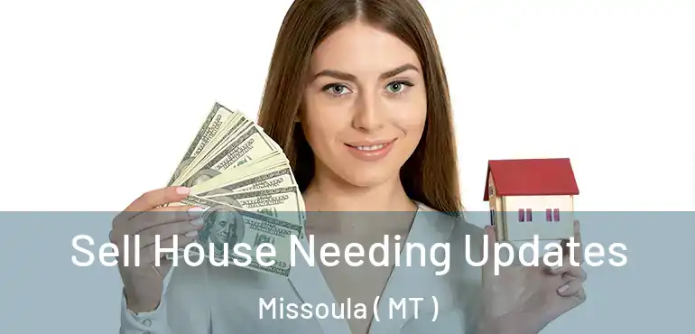  Sell House Needing Updates Missoula ( MT )