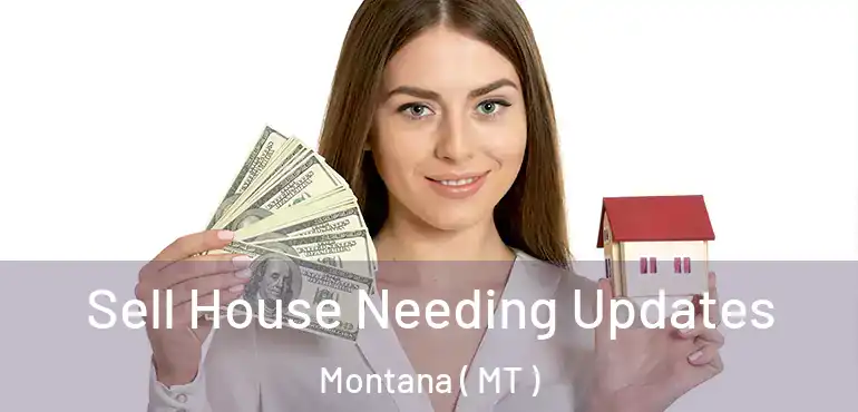  Sell House Needing Updates Montana ( MT )