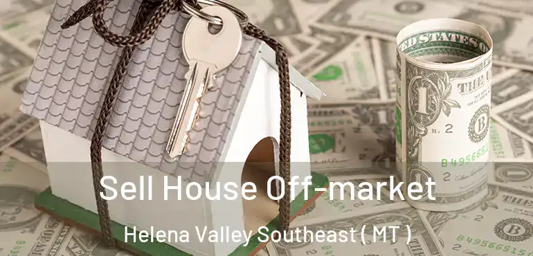  Sell House Off-market Helena Valley Southeast ( MT )