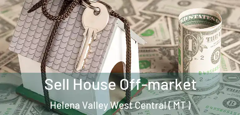  Sell House Off-market Helena Valley West Central ( MT )