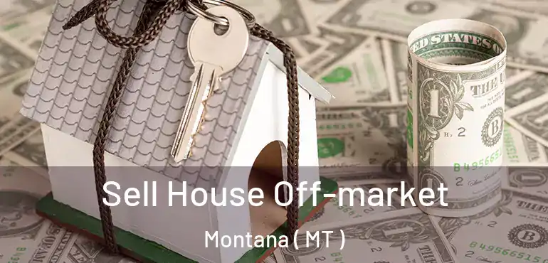  Sell House Off-market Montana ( MT )