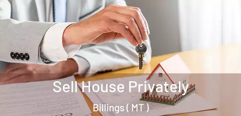  Sell House Privately Billings ( MT )