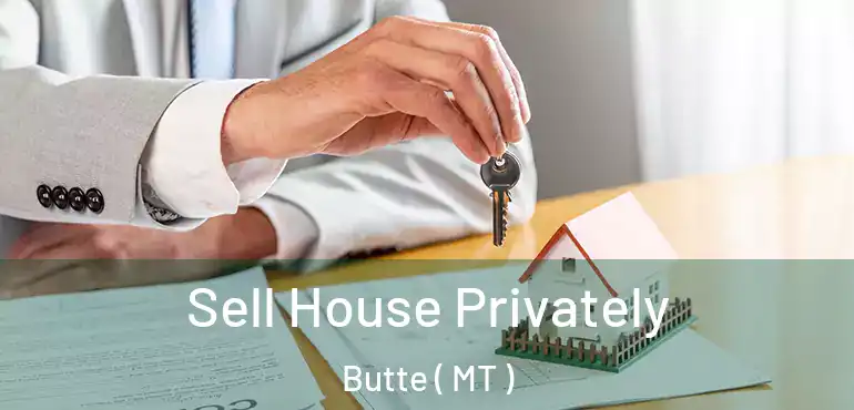  Sell House Privately Butte ( MT )