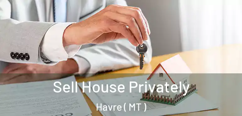  Sell House Privately Havre ( MT )