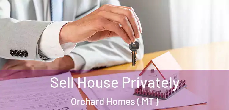 Sell House Privately Orchard Homes ( MT )
