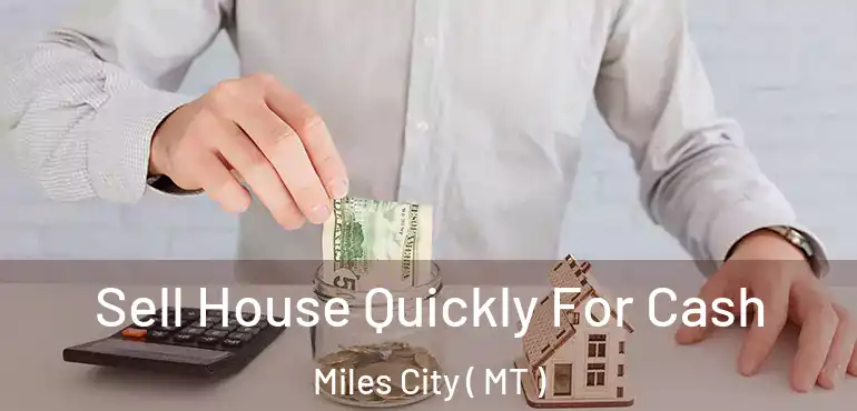  Sell House Quickly For Cash Miles City ( MT )