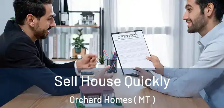  Sell House Quickly Orchard Homes ( MT )