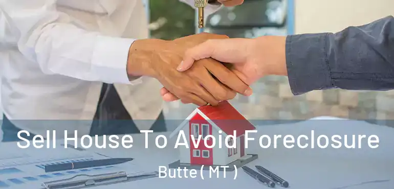  Sell House To Avoid Foreclosure Butte ( MT )