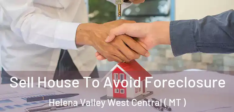  Sell House To Avoid Foreclosure Helena Valley West Central ( MT )