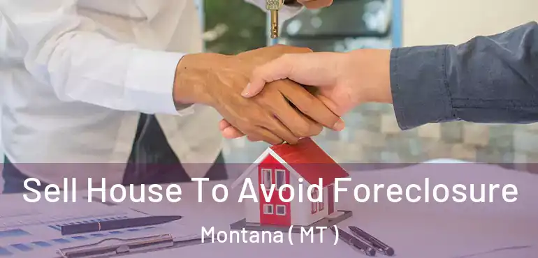  Sell House To Avoid Foreclosure Montana ( MT )
