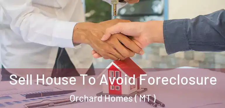  Sell House To Avoid Foreclosure Orchard Homes ( MT )