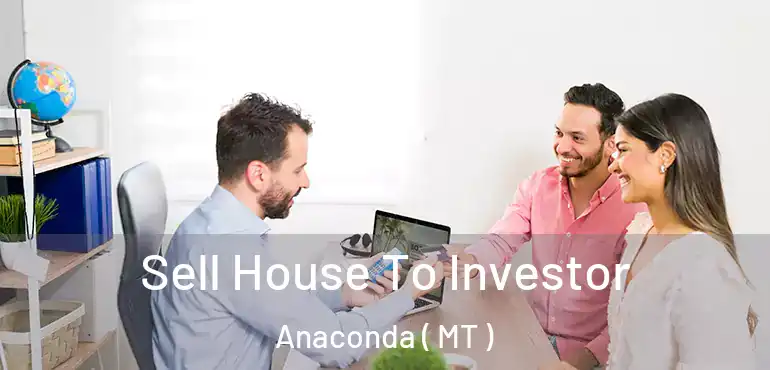  Sell House To Investor Anaconda ( MT )