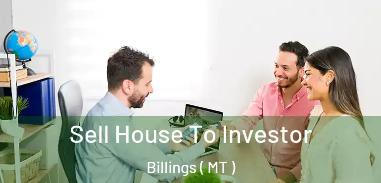  Sell House To Investor Billings ( MT )