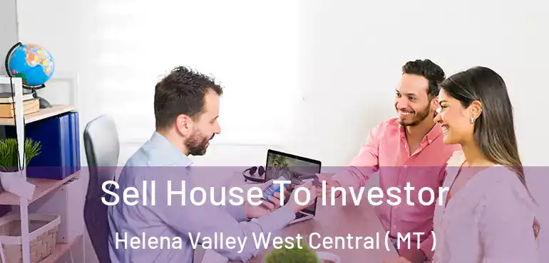  Sell House To Investor Helena Valley West Central ( MT )