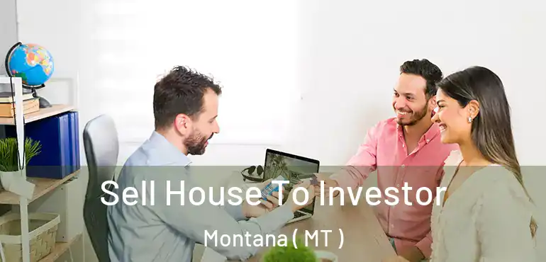  Sell House To Investor Montana ( MT )