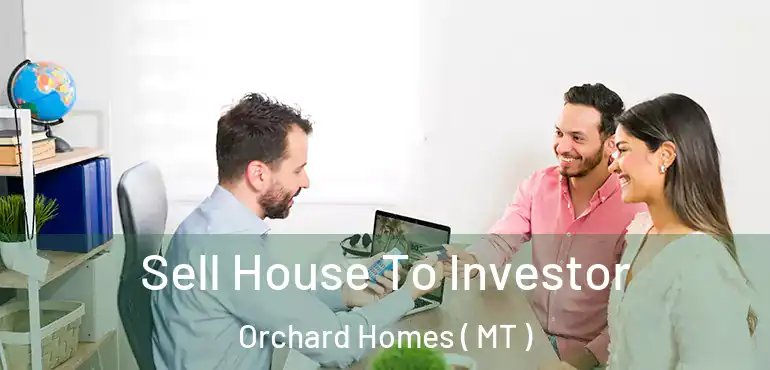  Sell House To Investor Orchard Homes ( MT )