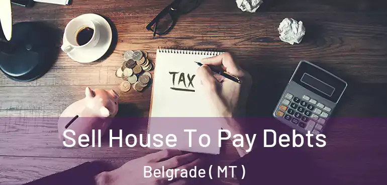  Sell House To Pay Debts Belgrade ( MT )