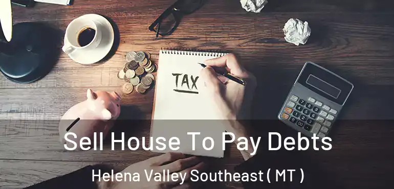  Sell House To Pay Debts Helena Valley Southeast ( MT )