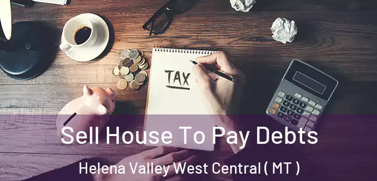  Sell House To Pay Debts Helena Valley West Central ( MT )