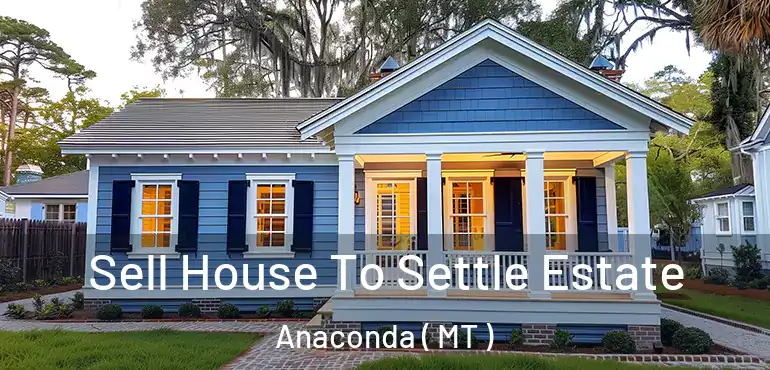  Sell House To Settle Estate Anaconda ( MT )