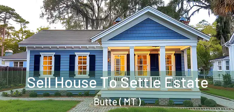  Sell House To Settle Estate Butte ( MT )