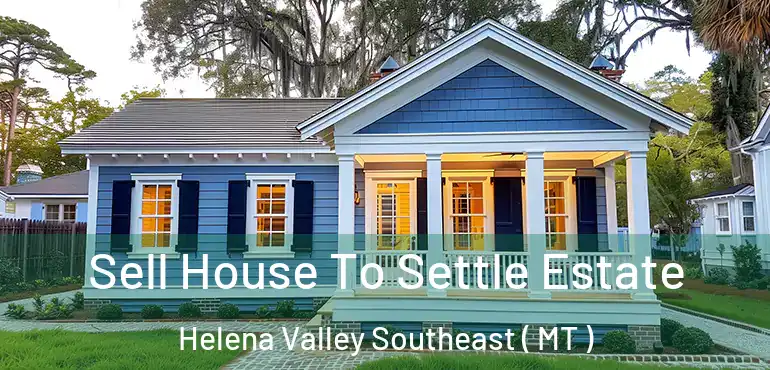  Sell House To Settle Estate Helena Valley Southeast ( MT )