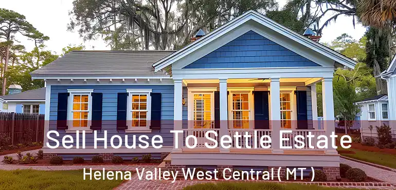  Sell House To Settle Estate Helena Valley West Central ( MT )