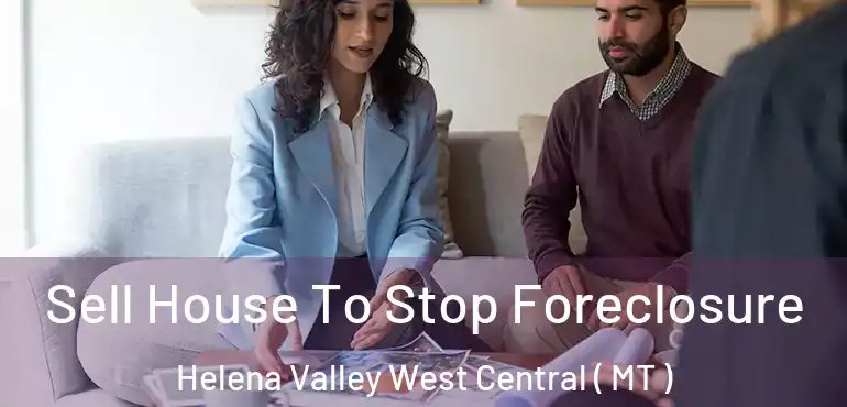  Sell House To Stop Foreclosure Helena Valley West Central ( MT )
