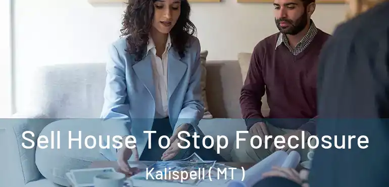  Sell House To Stop Foreclosure Kalispell ( MT )