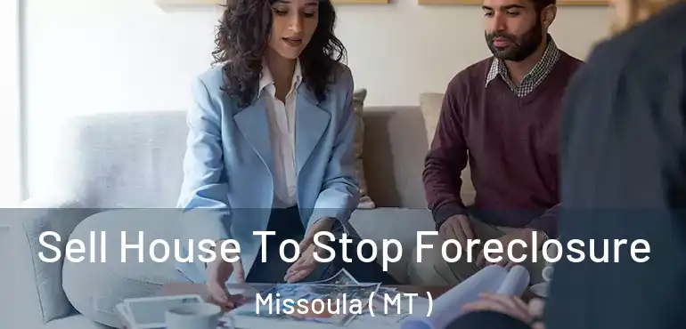  Sell House To Stop Foreclosure Missoula ( MT )