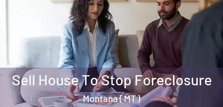  Sell House To Stop Foreclosure Montana ( MT )