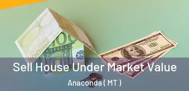  Sell House Under Market Value Anaconda ( MT )