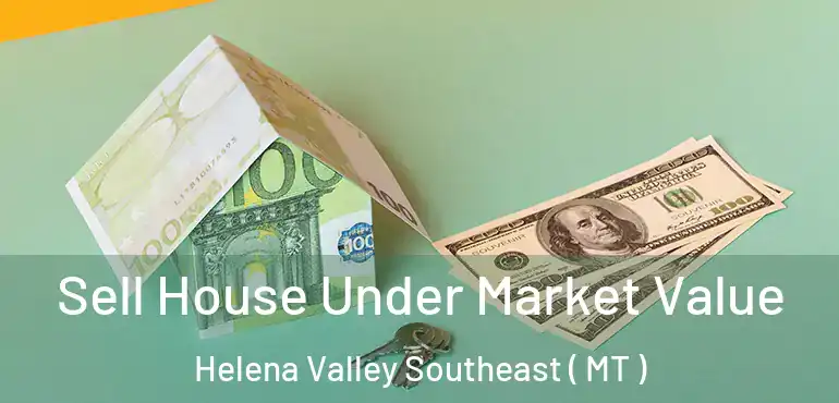  Sell House Under Market Value Helena Valley Southeast ( MT )