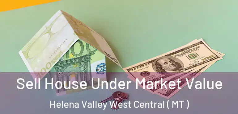  Sell House Under Market Value Helena Valley West Central ( MT )