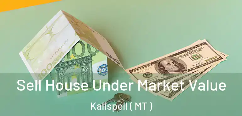  Sell House Under Market Value Kalispell ( MT )