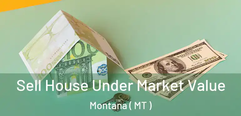  Sell House Under Market Value Montana ( MT )
