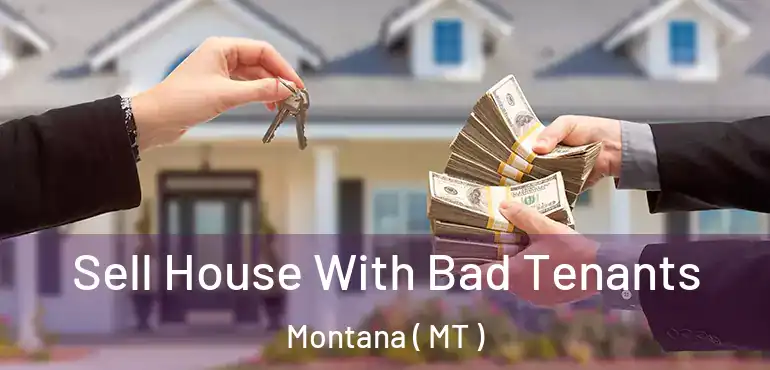  Sell House With Bad Tenants Montana ( MT )
