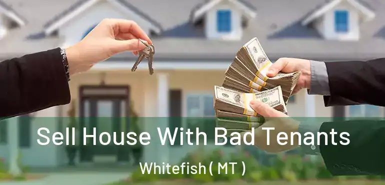  Sell House With Bad Tenants Whitefish ( MT )