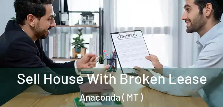 Sell House With Broken Lease Anaconda ( MT )