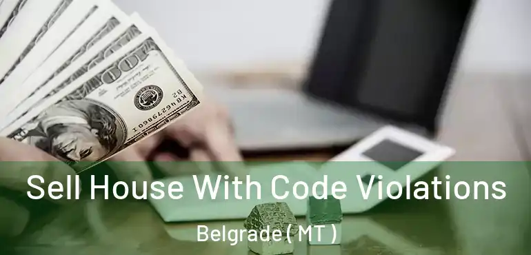  Sell House With Code Violations Belgrade ( MT )