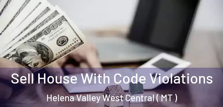  Sell House With Code Violations Helena Valley West Central ( MT )