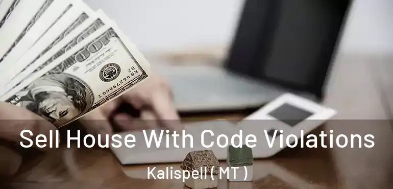  Sell House With Code Violations Kalispell ( MT )