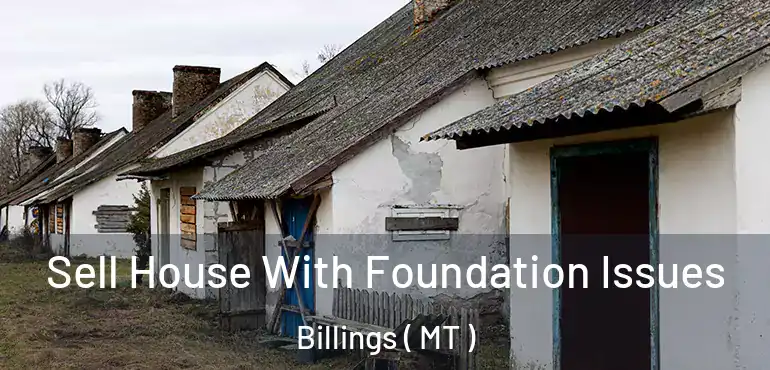  Sell House With Foundation Issues Billings ( MT )