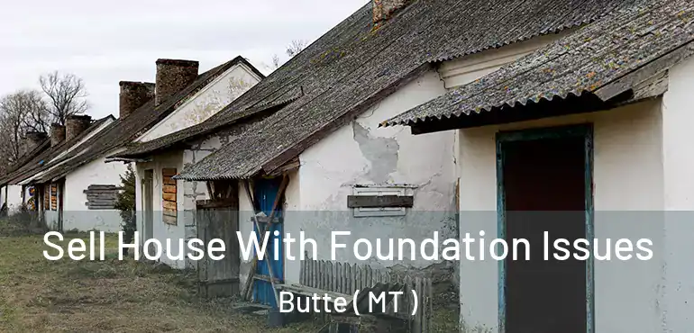  Sell House With Foundation Issues Butte ( MT )