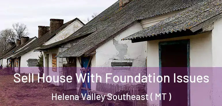  Sell House With Foundation Issues Helena Valley Southeast ( MT )