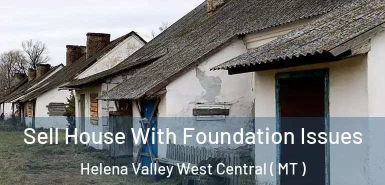  Sell House With Foundation Issues Helena Valley West Central ( MT )