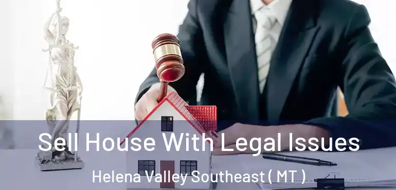  Sell House With Legal Issues Helena Valley Southeast ( MT )