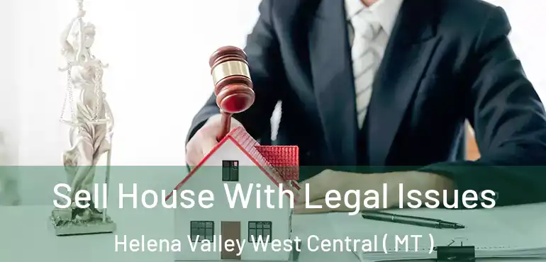  Sell House With Legal Issues Helena Valley West Central ( MT )